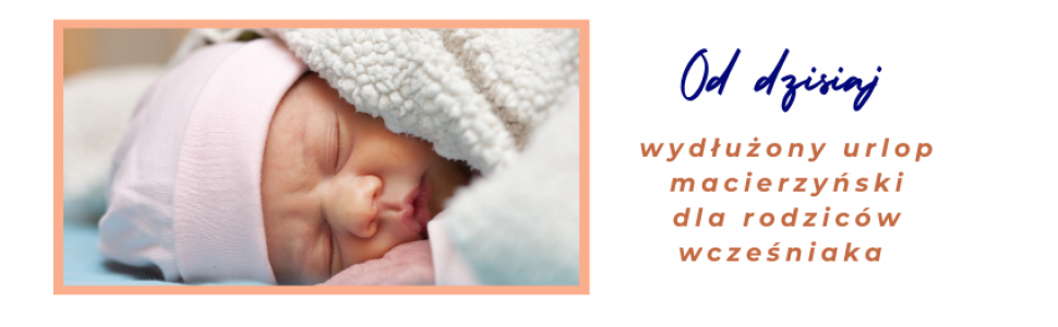 Od dzisiaj zostaje wydłużony urlop macierzyński dla rodzica wcześniaka i dziecka wymagającego hospitalizacji 