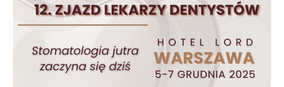 12. Zjazd Lekarzy Dentystów: Stomatologia jutra zaczyna się dziś