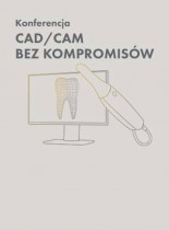 Konferencja CAD/CAM bez kompromisów – estetyka i funkcjonalność